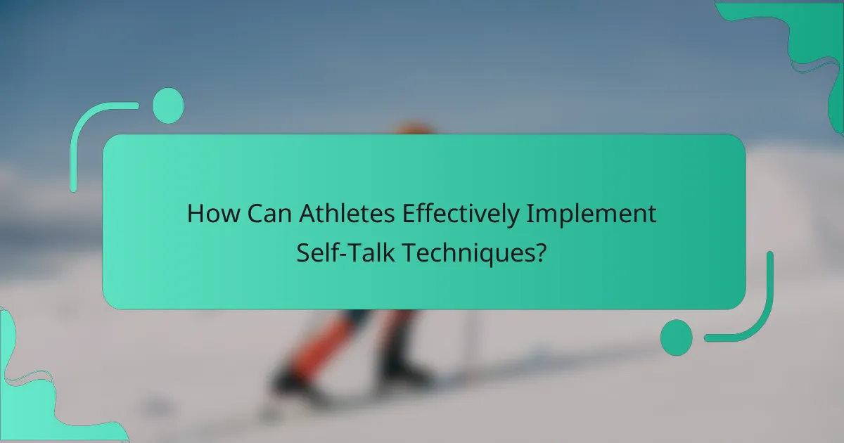 How Can Athletes Effectively Implement Self-Talk Techniques?
