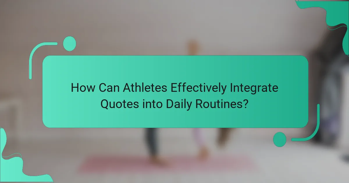 How Can Athletes Effectively Integrate Quotes into Daily Routines?