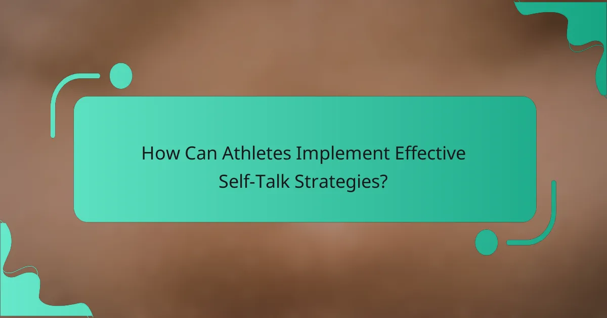 How Can Athletes Implement Effective Self-Talk Strategies?