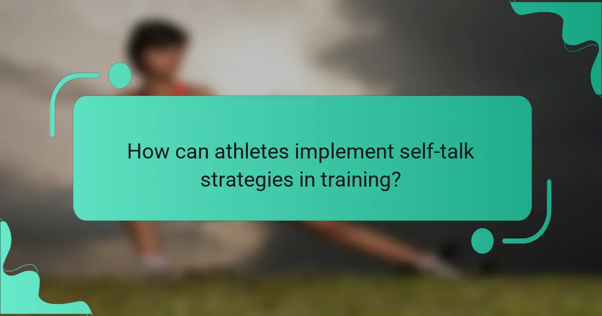 How can athletes implement self-talk strategies in training?