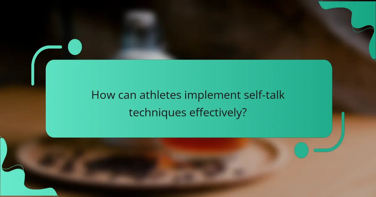 How can athletes implement self-talk techniques effectively?
