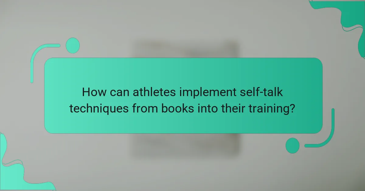 How can athletes implement self-talk techniques from books into their training?