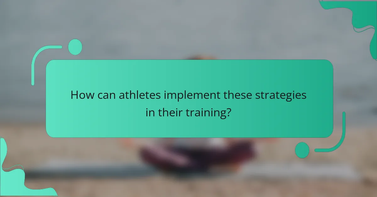 How can athletes implement these strategies in their training?