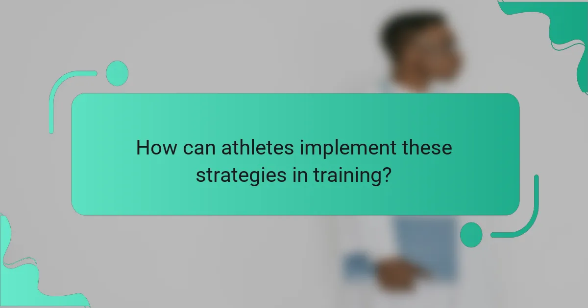 How can athletes implement these strategies in training?