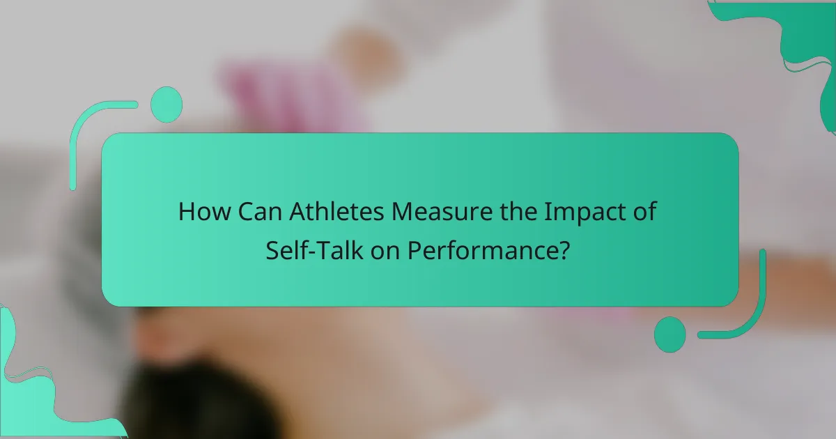 How Can Athletes Measure the Impact of Self-Talk on Performance?