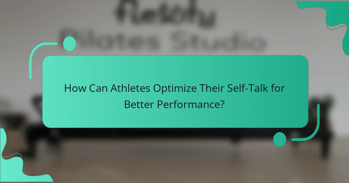 How Can Athletes Optimize Their Self-Talk for Better Performance?