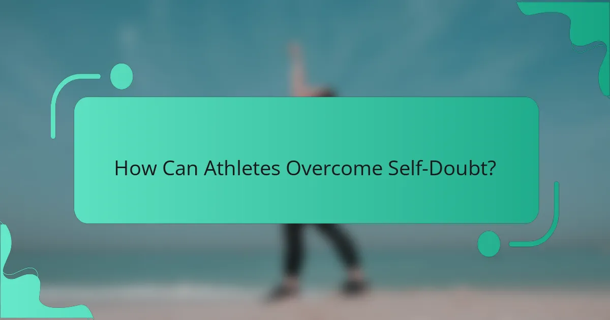 How Can Athletes Overcome Self-Doubt?