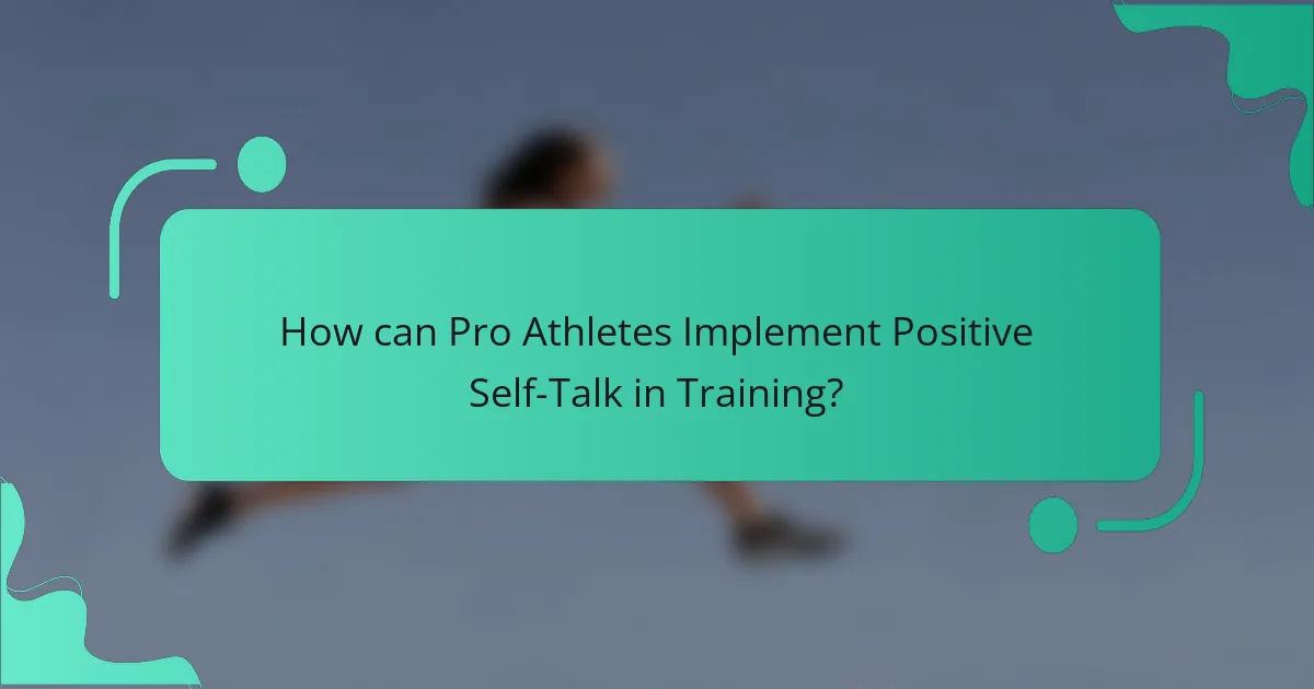 How can Pro Athletes Implement Positive Self-Talk in Training?