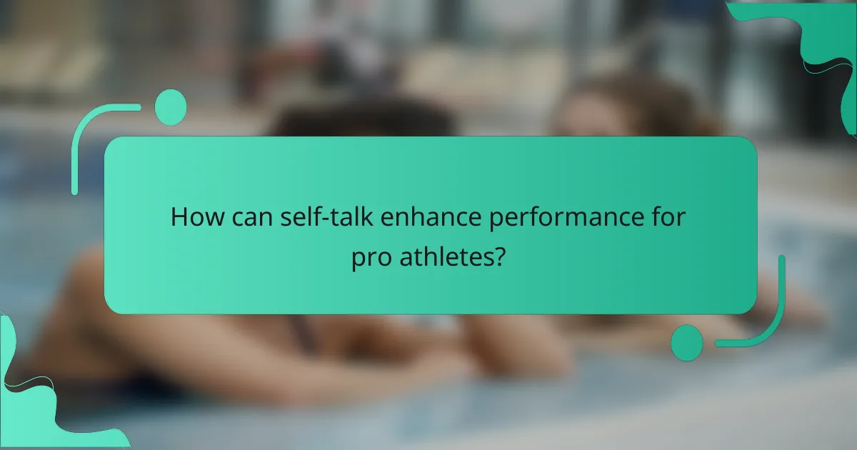 How can self-talk enhance performance for pro athletes?