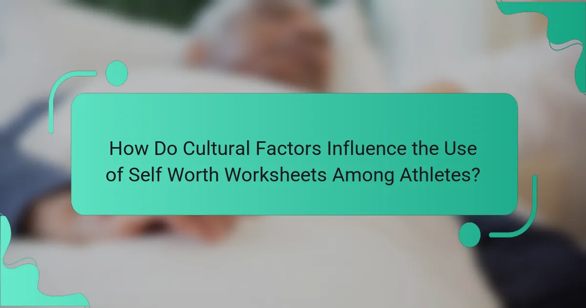 How Do Cultural Factors Influence the Use of Self Worth Worksheets Among Athletes?