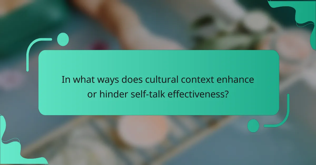 In what ways does cultural context enhance or hinder self-talk effectiveness?