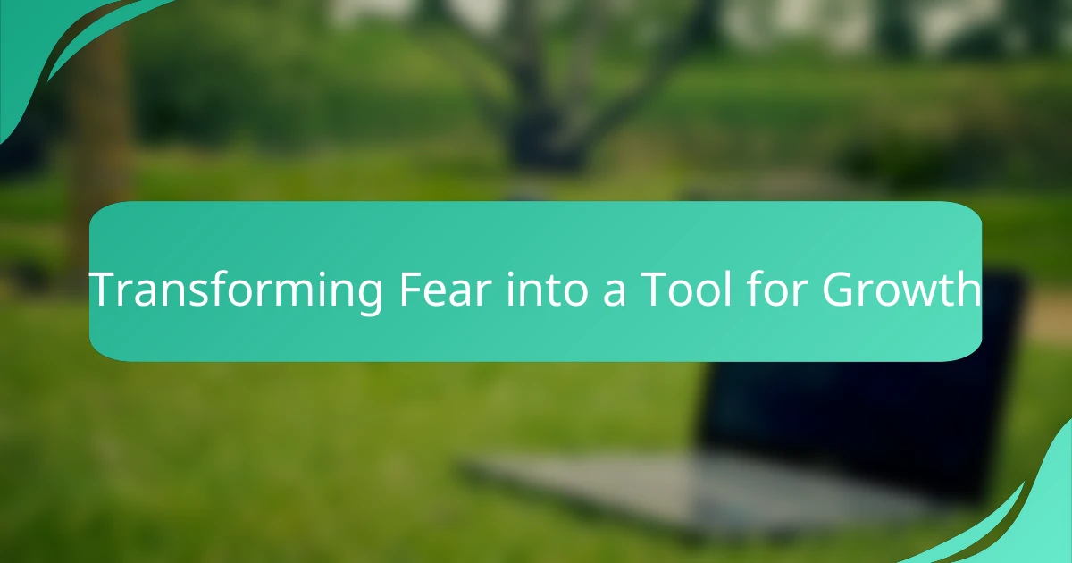 Transforming Fear into a Tool for Growth