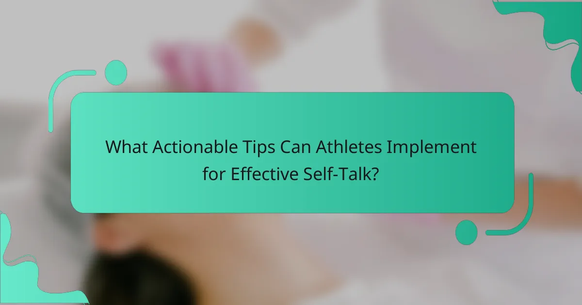 What Actionable Tips Can Athletes Implement for Effective Self-Talk?