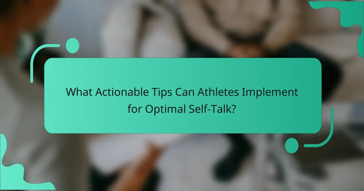 What Actionable Tips Can Athletes Implement for Optimal Self-Talk?