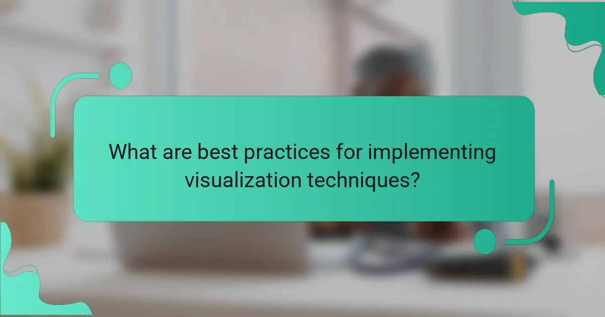 What are best practices for implementing visualization techniques?