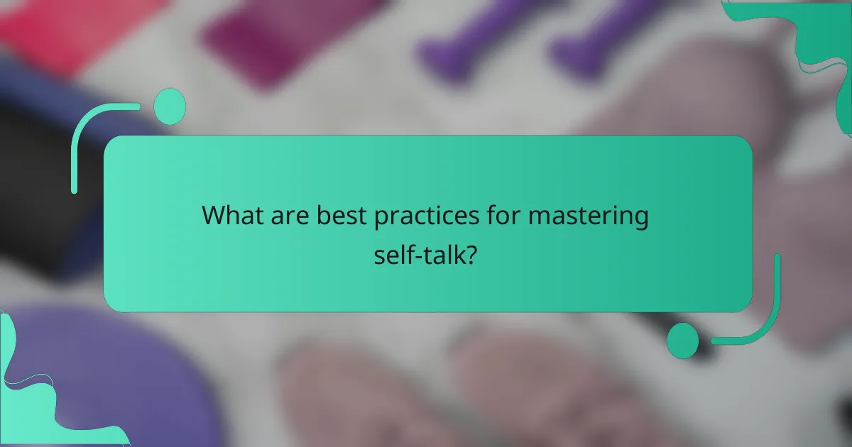 What are best practices for mastering self-talk?