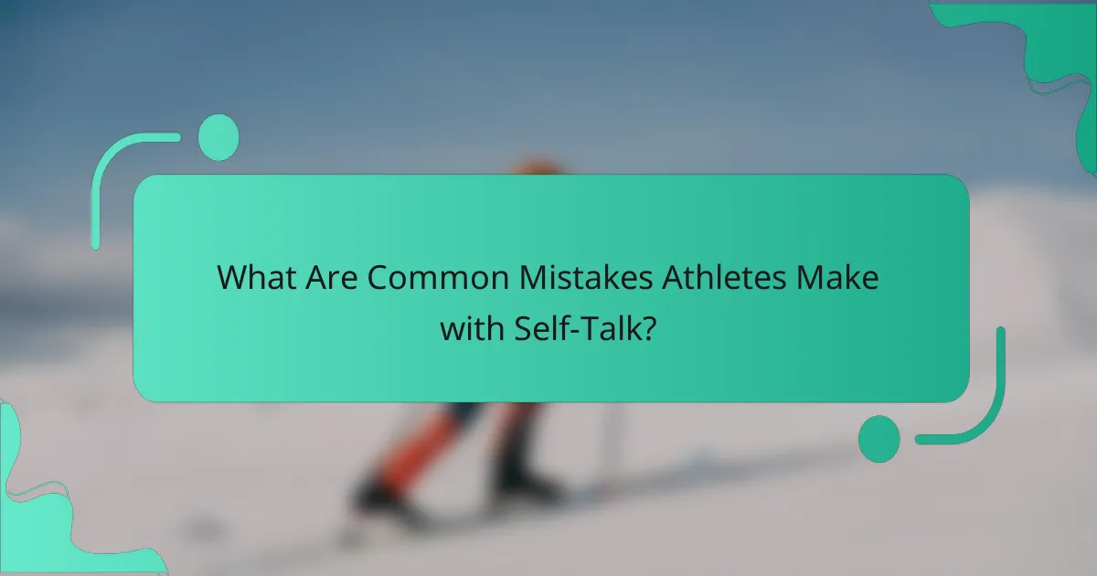 What Are Common Mistakes Athletes Make with Self-Talk?