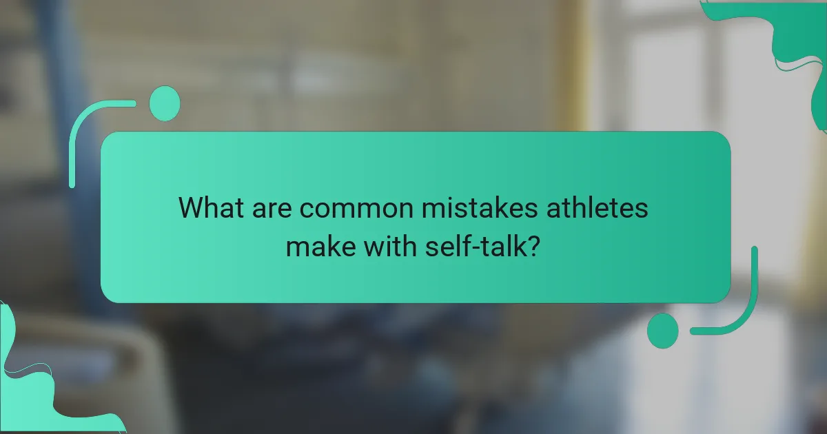 What are common mistakes athletes make with self-talk?