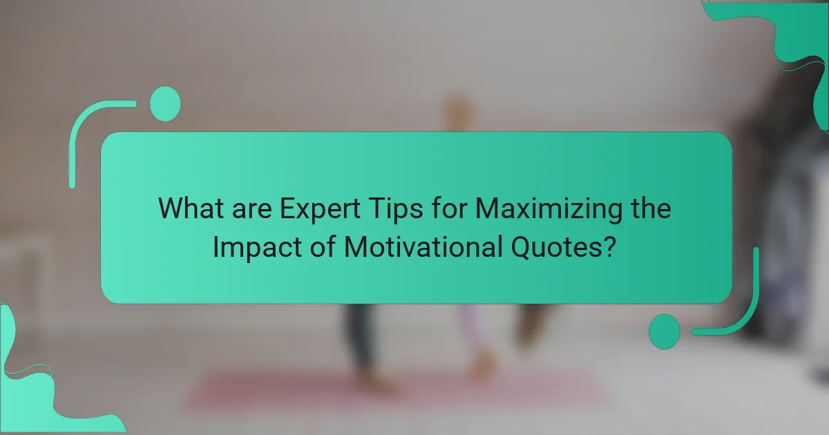 What are Expert Tips for Maximizing the Impact of Motivational Quotes?