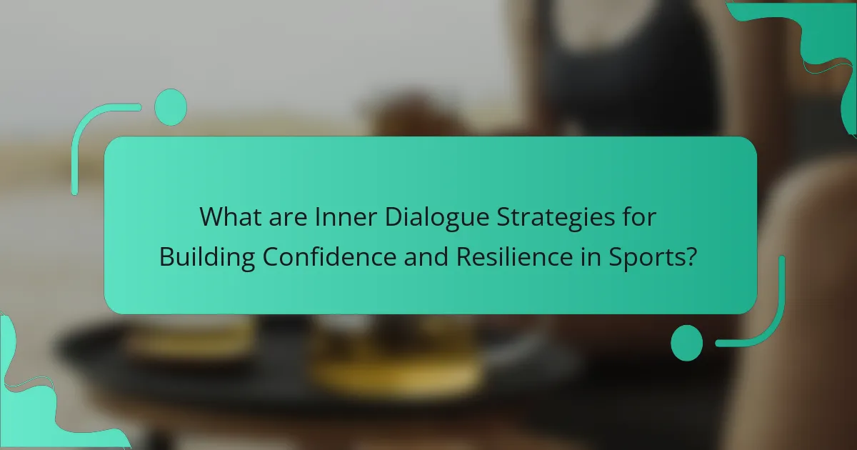 What are Inner Dialogue Strategies for Building Confidence and Resilience in Sports?