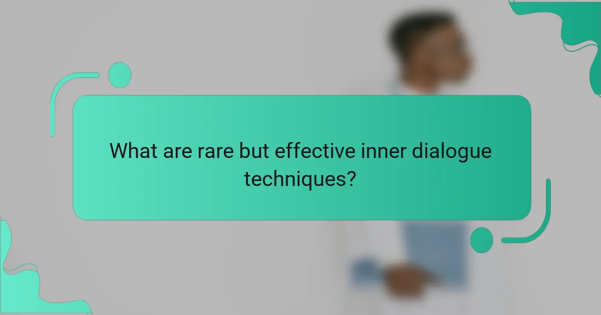 What are rare but effective inner dialogue techniques?