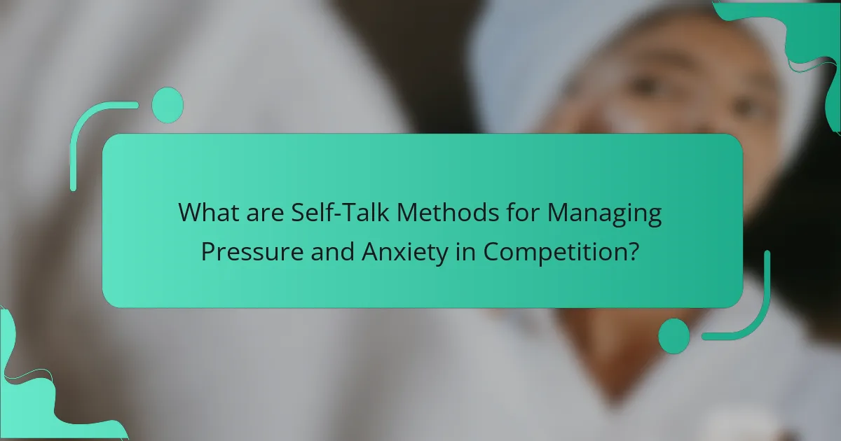 What are Self-Talk Methods for Managing Pressure and Anxiety in Competition?