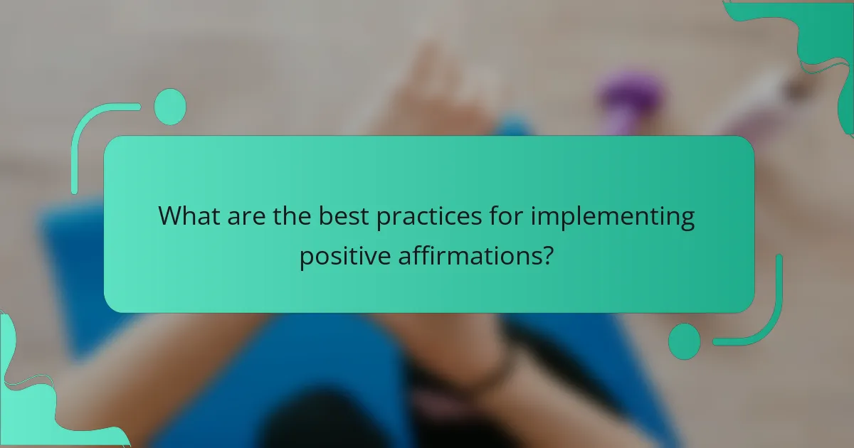 What are the best practices for implementing positive affirmations?