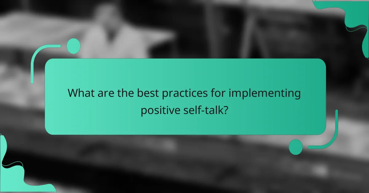 What are the best practices for implementing positive self-talk?