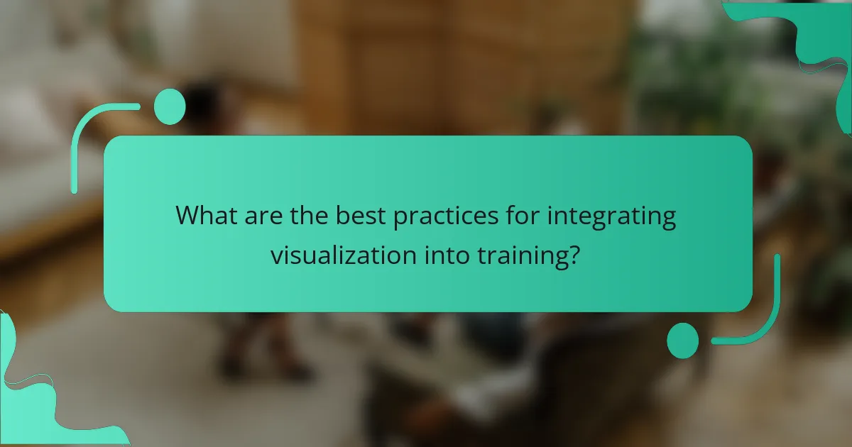 What are the best practices for integrating visualization into training?