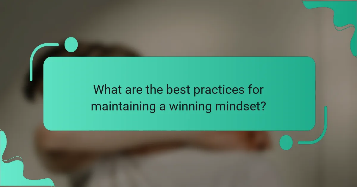 What are the best practices for maintaining a winning mindset?