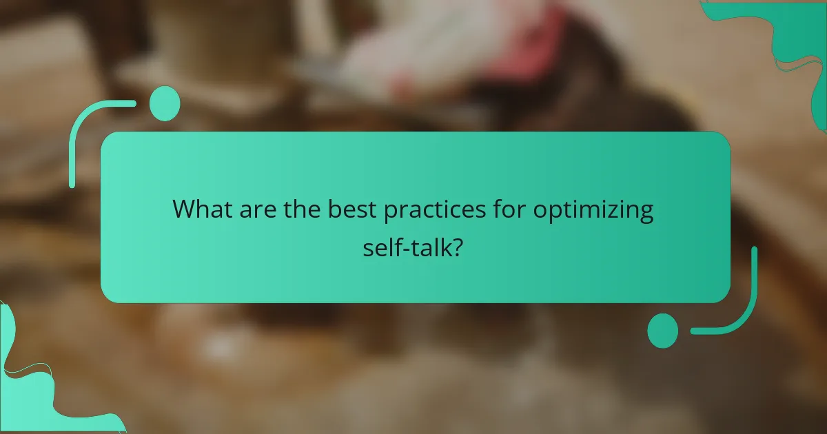 What are the best practices for optimizing self-talk?