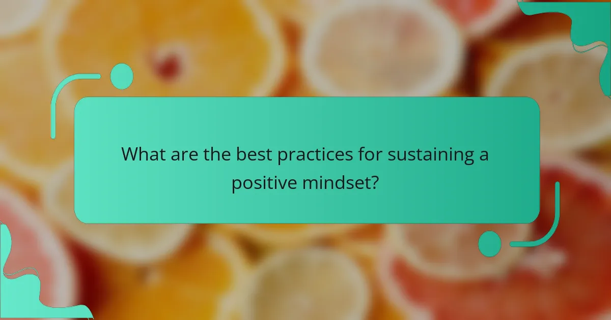 What are the best practices for sustaining a positive mindset?