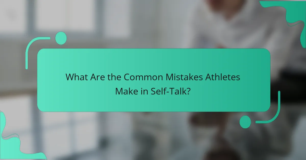 What Are the Common Mistakes Athletes Make in Self-Talk?