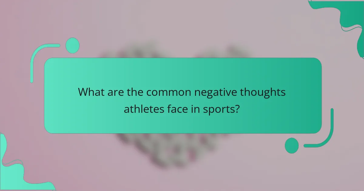 What are the common negative thoughts athletes face in sports?