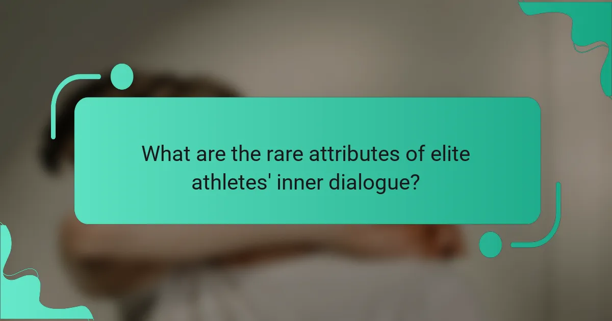 What are the rare attributes of elite athletes' inner dialogue?