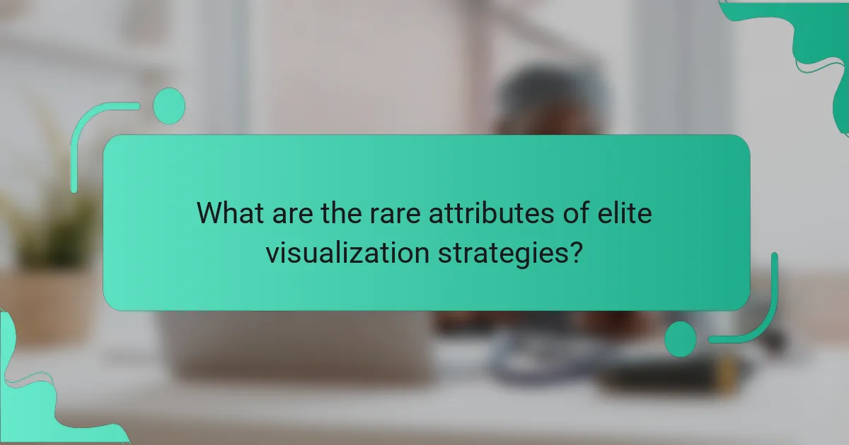 What are the rare attributes of elite visualization strategies?