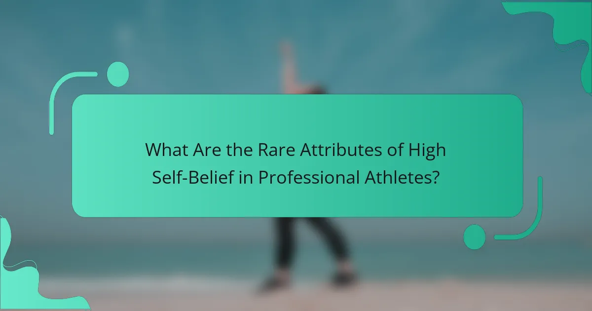 What Are the Rare Attributes of High Self-Belief in Professional Athletes?