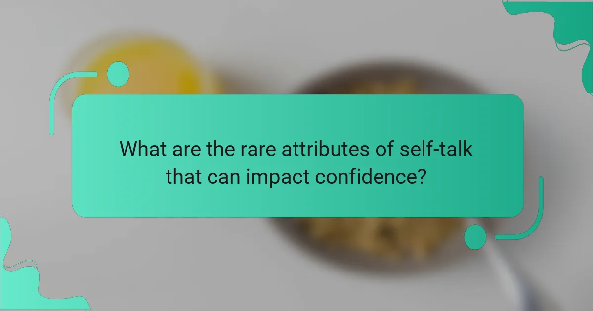 What are the rare attributes of self-talk that can impact confidence?
