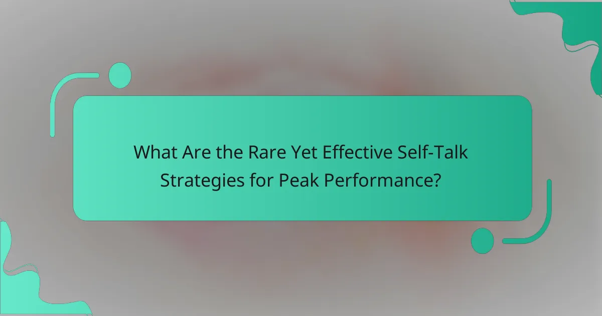 What Are the Rare Yet Effective Self-Talk Strategies for Peak Performance?