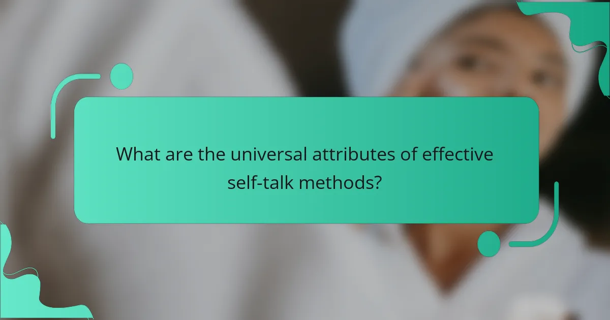 What are the universal attributes of effective self-talk methods?