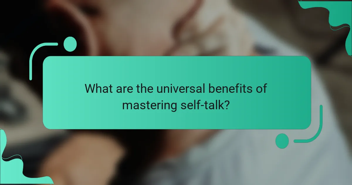 What are the universal benefits of mastering self-talk?