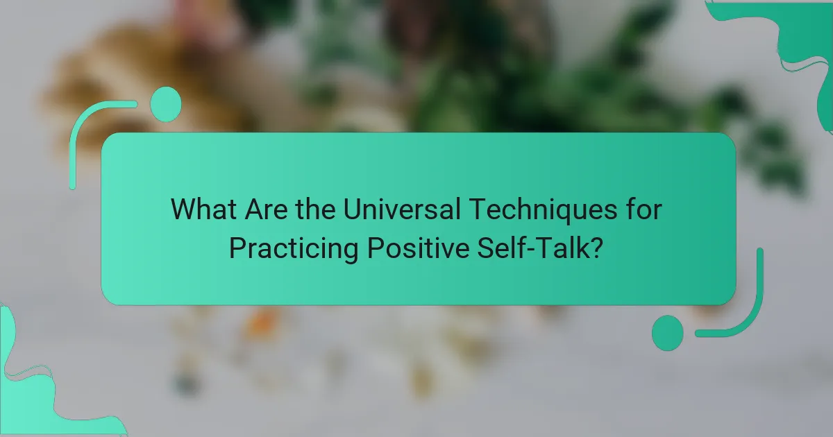 What Are the Universal Techniques for Practicing Positive Self-Talk?