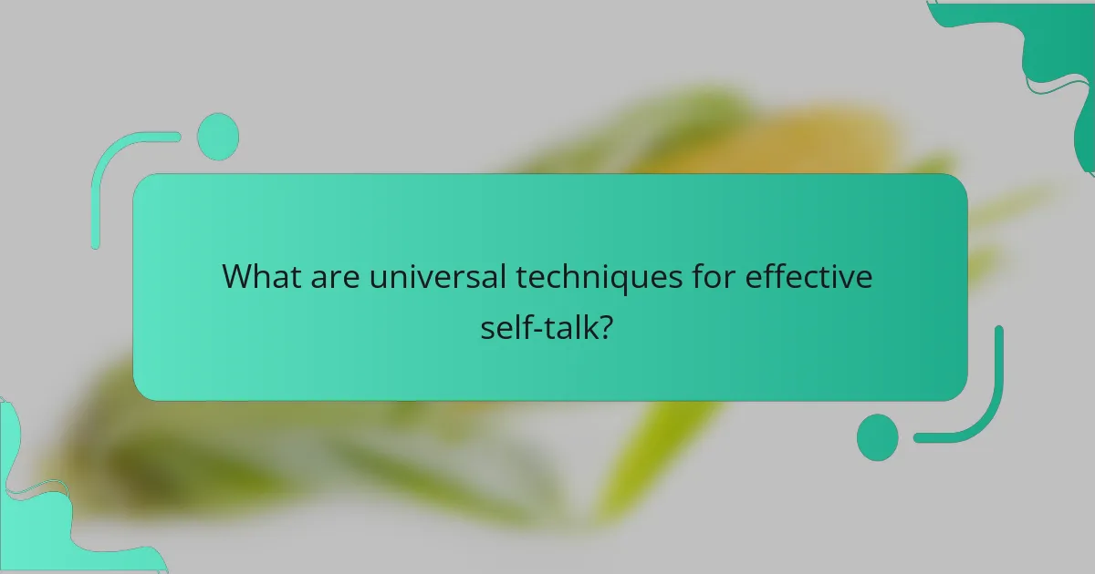 What are universal techniques for effective self-talk?