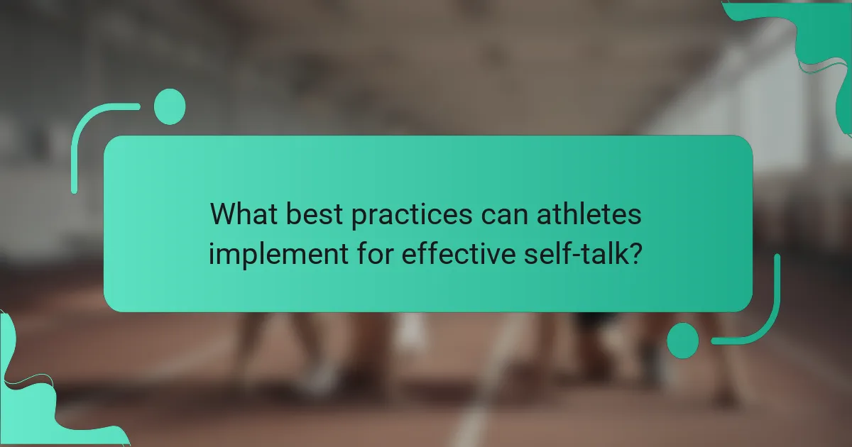 What best practices can athletes implement for effective self-talk?