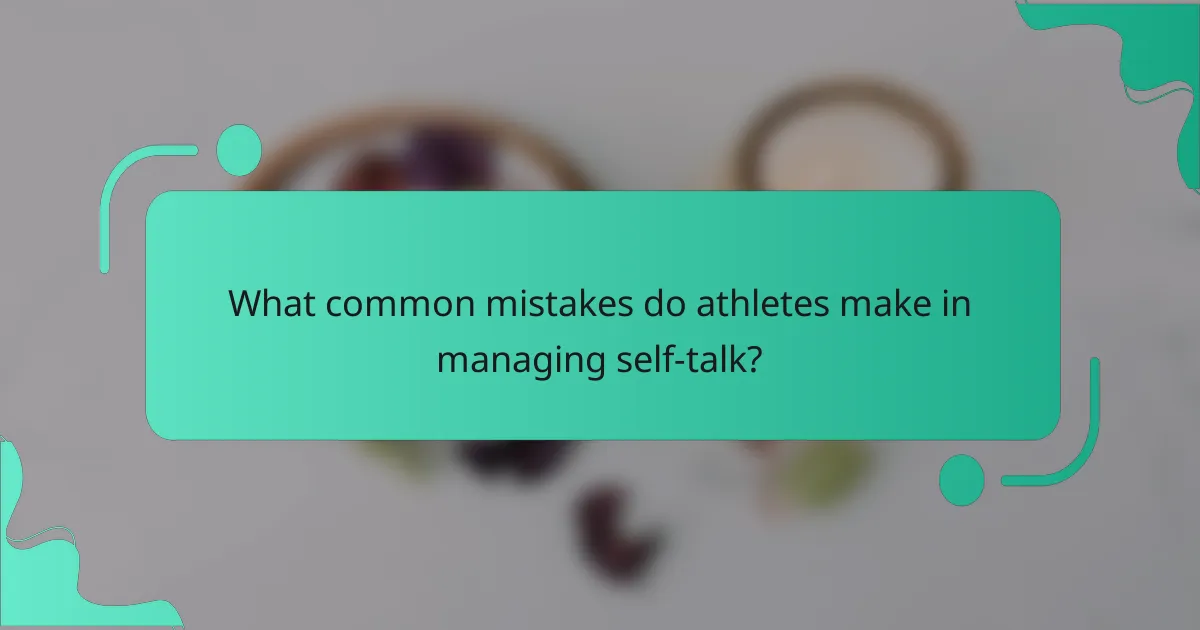 What common mistakes do athletes make in managing self-talk?