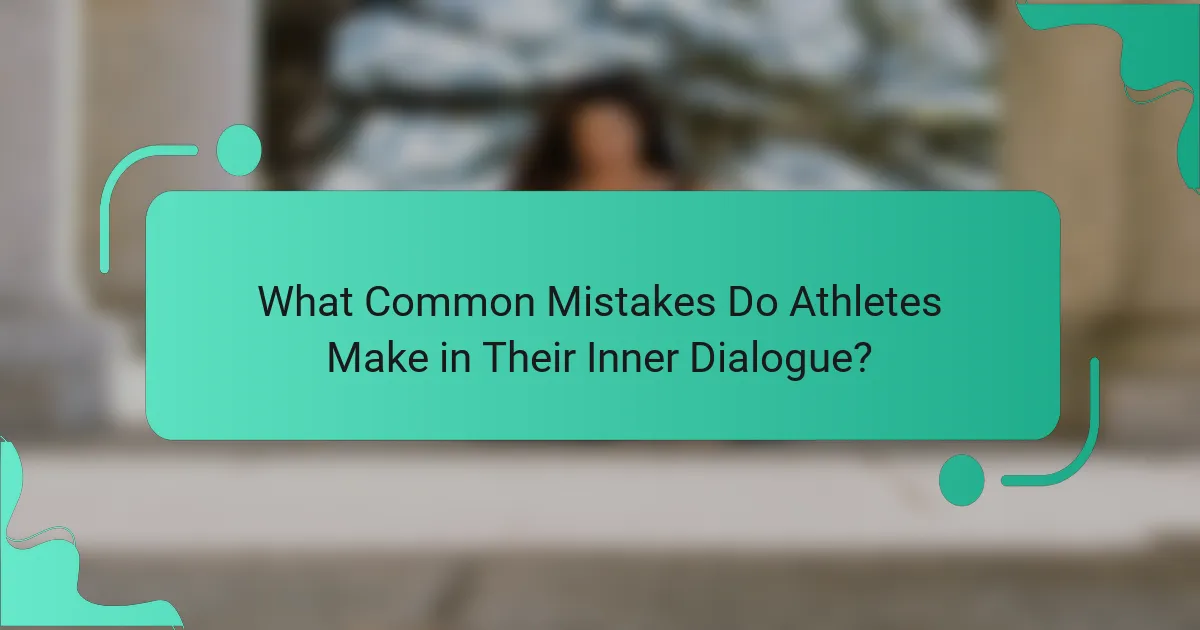 What Common Mistakes Do Athletes Make in Their Inner Dialogue?