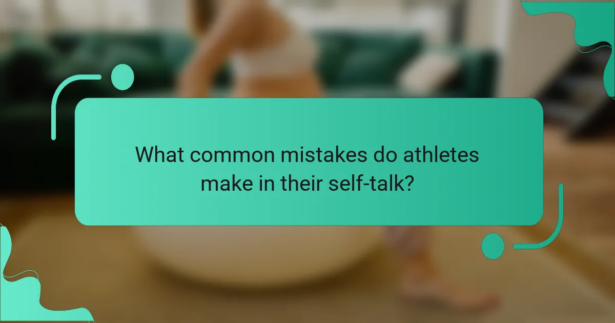What common mistakes do athletes make in their self-talk?