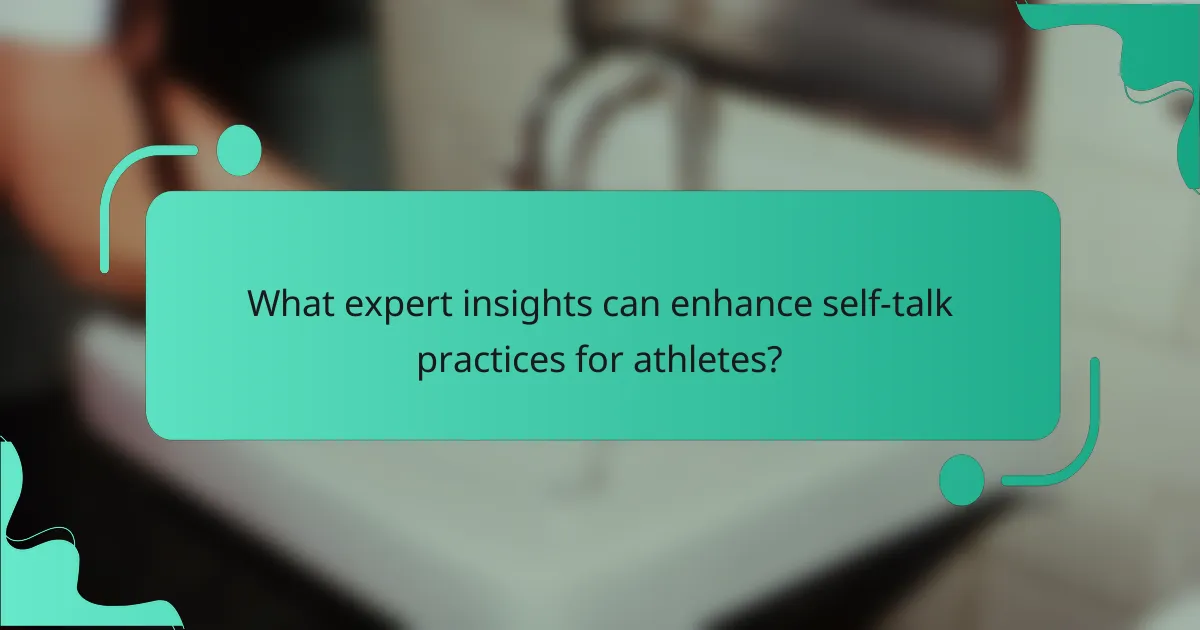 What expert insights can enhance self-talk practices for athletes?