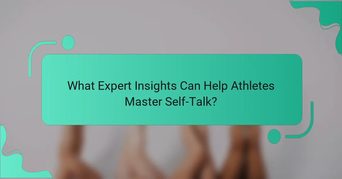 What Expert Insights Can Help Athletes Master Self-Talk?