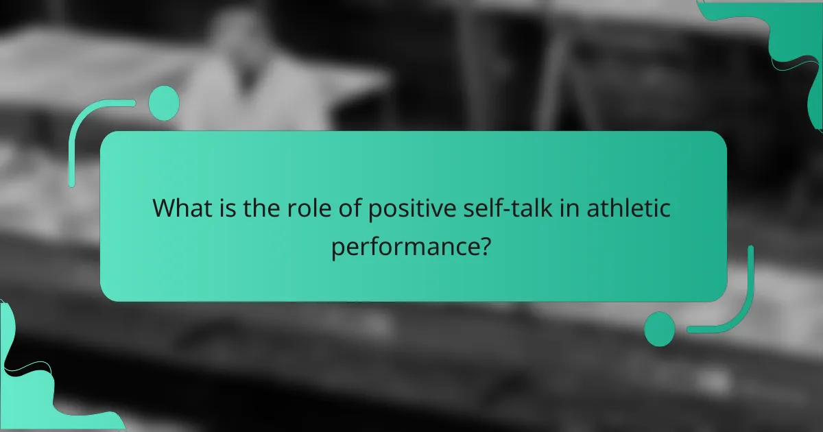 What is the role of positive self-talk in athletic performance?